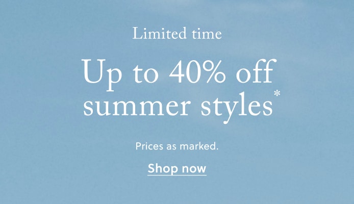 Limited time: Up to 40% off summer styles. Prices as marked.
